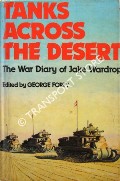 Tanks Across the Desert - The War Diary of Jake Wardrop by WARDROP, Jake & FORTY, George (ed.)